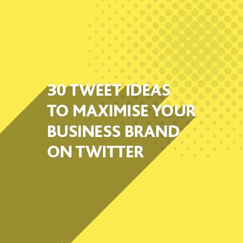 Tweet Ideas to Maximise your Business Brand on Twitter