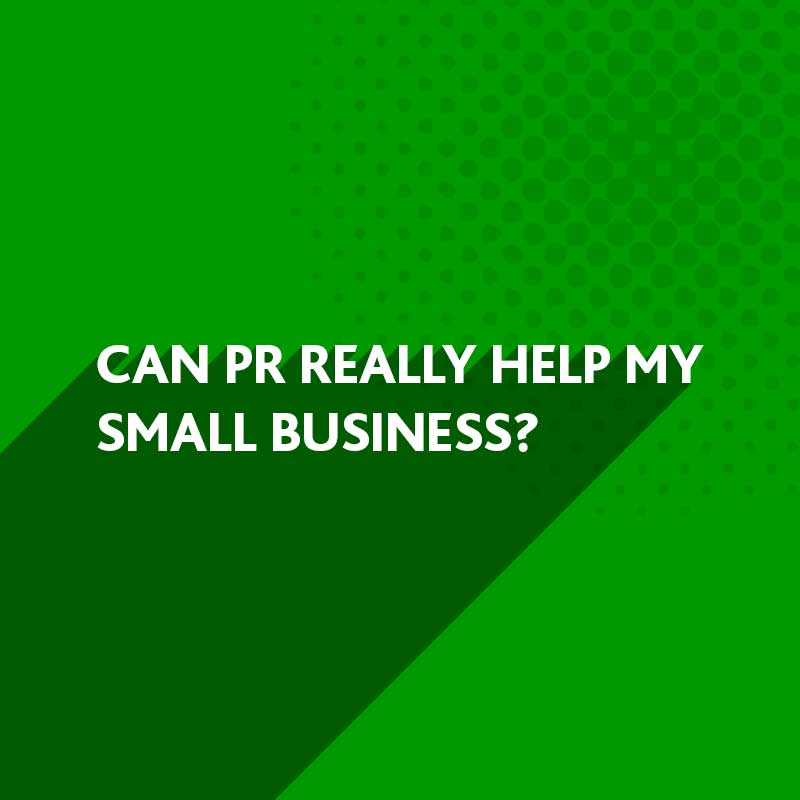 Can PR really help my Small Business?
