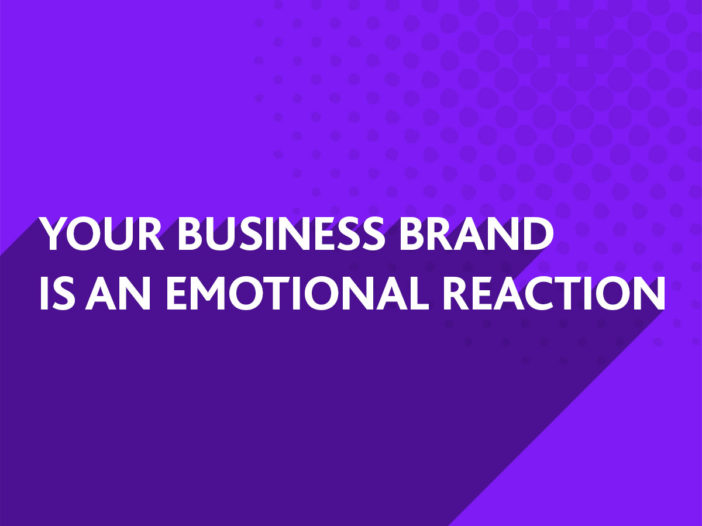 Your Business Brand is an emotional reaction